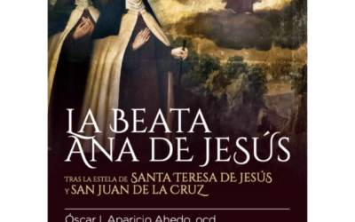 La beata Ana de Jesús. Tras la estela de santa Teresa de Jesús y san Juan de la Cruz